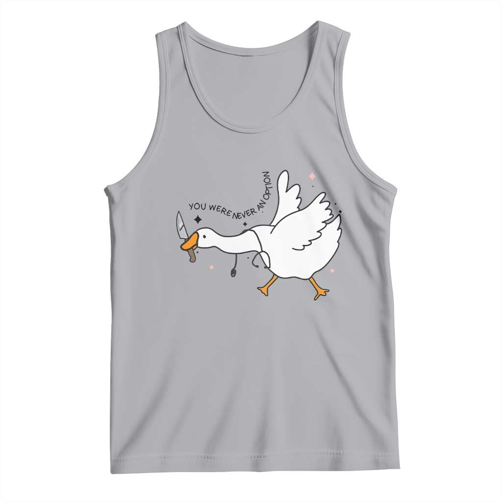 Sily Goose Meme Tank Top Funny Quote You Were Never An Option - Wonder Print Shop
