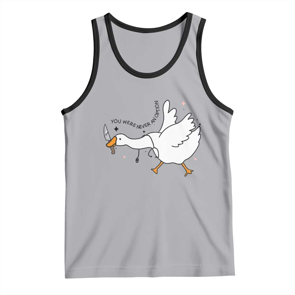 Sily Goose Meme Tank Top Funny Quote You Were Never An Option - Wonder Print Shop
