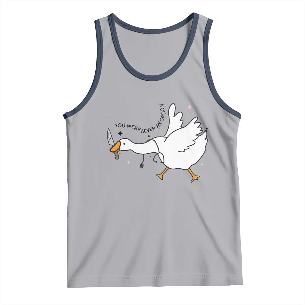 Sily Goose Meme Tank Top Funny Quote You Were Never An Option - Wonder Print Shop