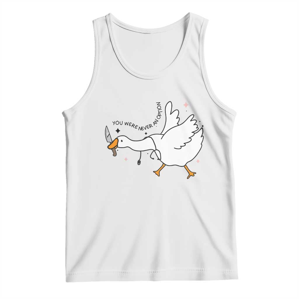 Sily Goose Meme Tank Top Funny Quote You Were Never An Option - Wonder Print Shop