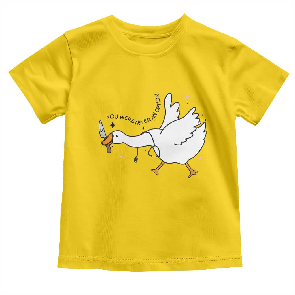 Sily Goose Meme Toddler T Shirt Funny Quote You Were Never An Option - Wonder Print Shop
