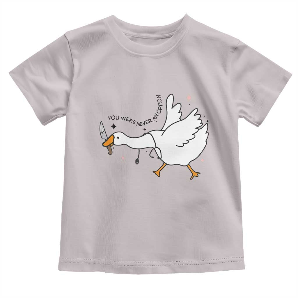 Sily Goose Meme Toddler T Shirt Funny Quote You Were Never An Option - Wonder Print Shop