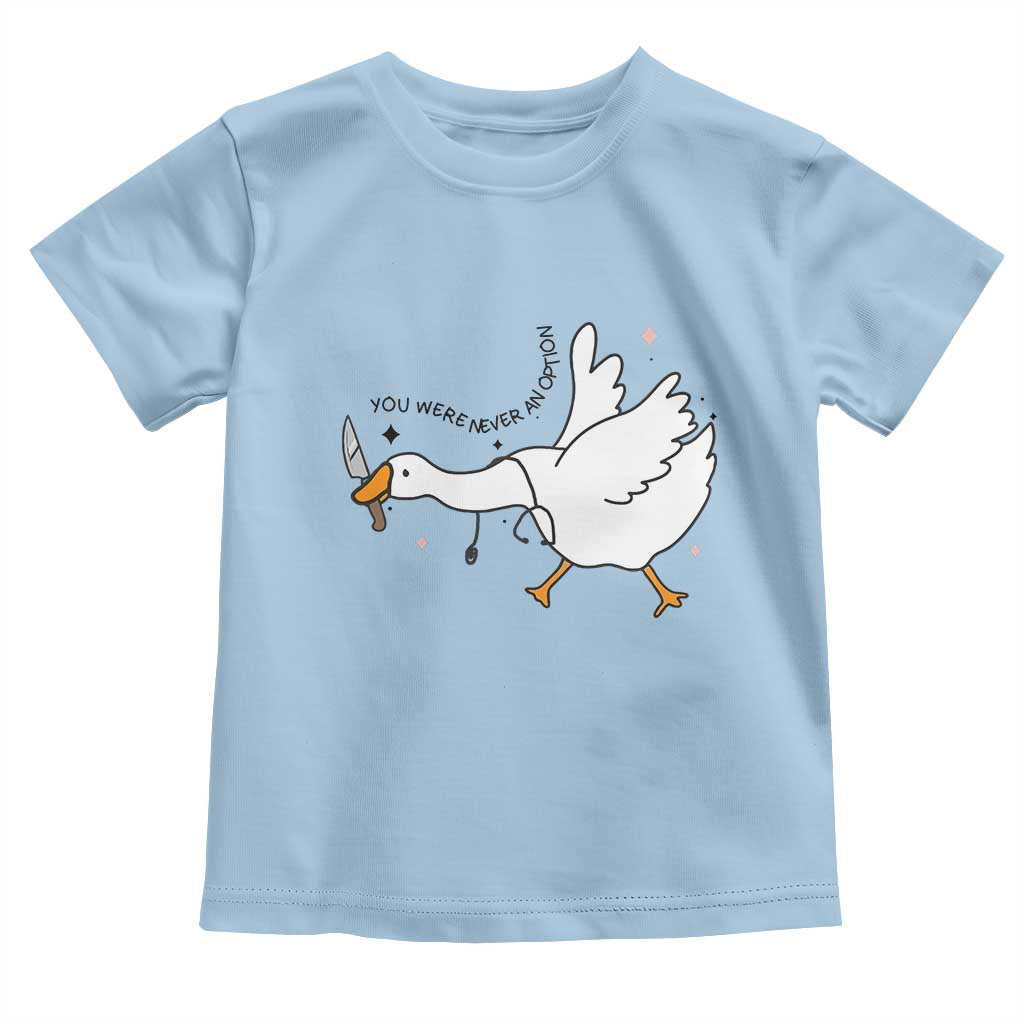 Sily Goose Meme Toddler T Shirt Funny Quote You Were Never An Option - Wonder Print Shop