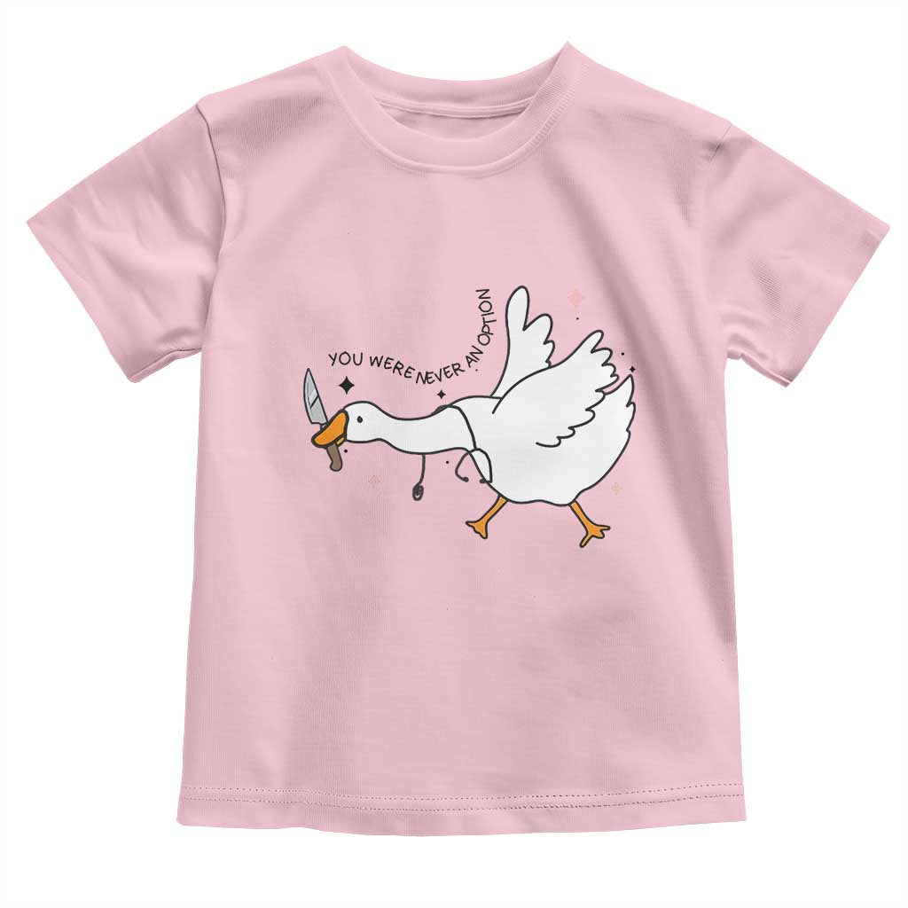 Sily Goose Meme Toddler T Shirt Funny Quote You Were Never An Option - Wonder Print Shop