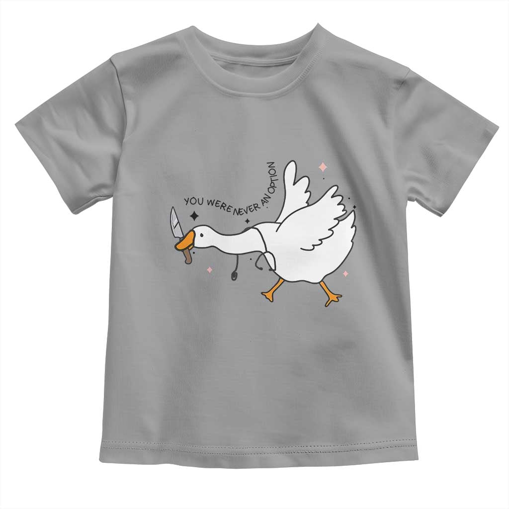 Sily Goose Meme Toddler T Shirt Funny Quote You Were Never An Option - Wonder Print Shop