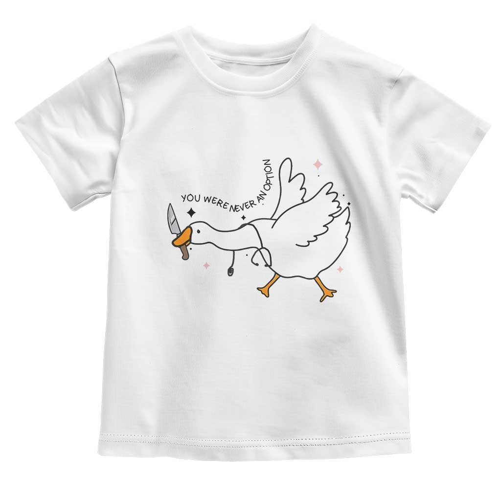 Sily Goose Meme Toddler T Shirt Funny Quote You Were Never An Option - Wonder Print Shop