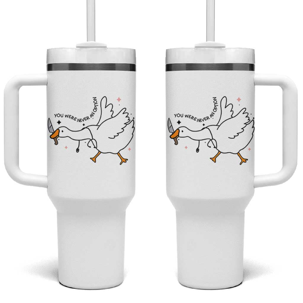 Sily Goose Meme Tumbler With Handle Funny Quote You Were Never An Option - Wonder Print Shop