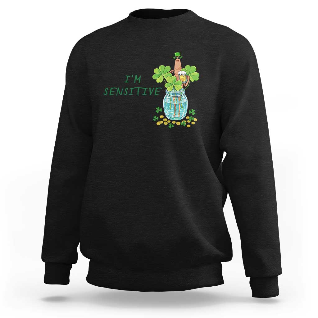 Marcus The Worm St Patricks Day Sweatshirt I'm Sensitive