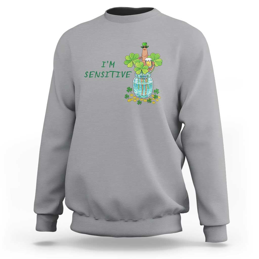 Marcus The Worm St Patricks Day Sweatshirt I'm Sensitive