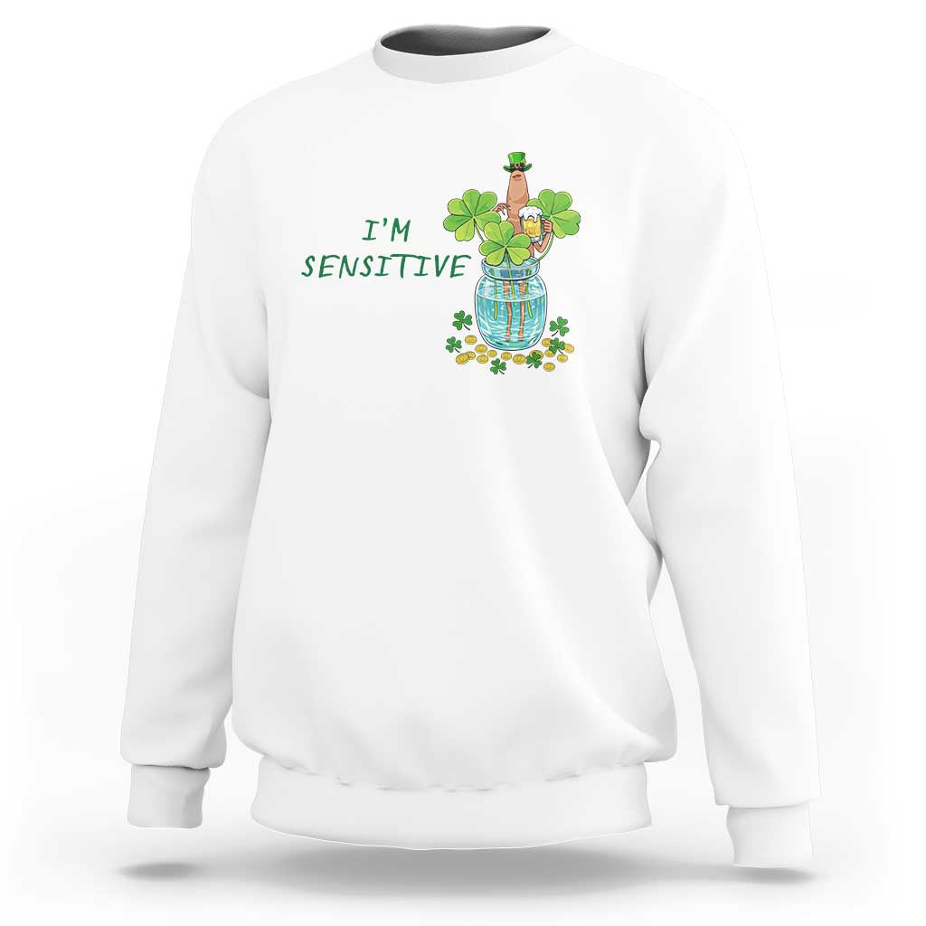 Marcus The Worm St Patricks Day Sweatshirt I'm Sensitive