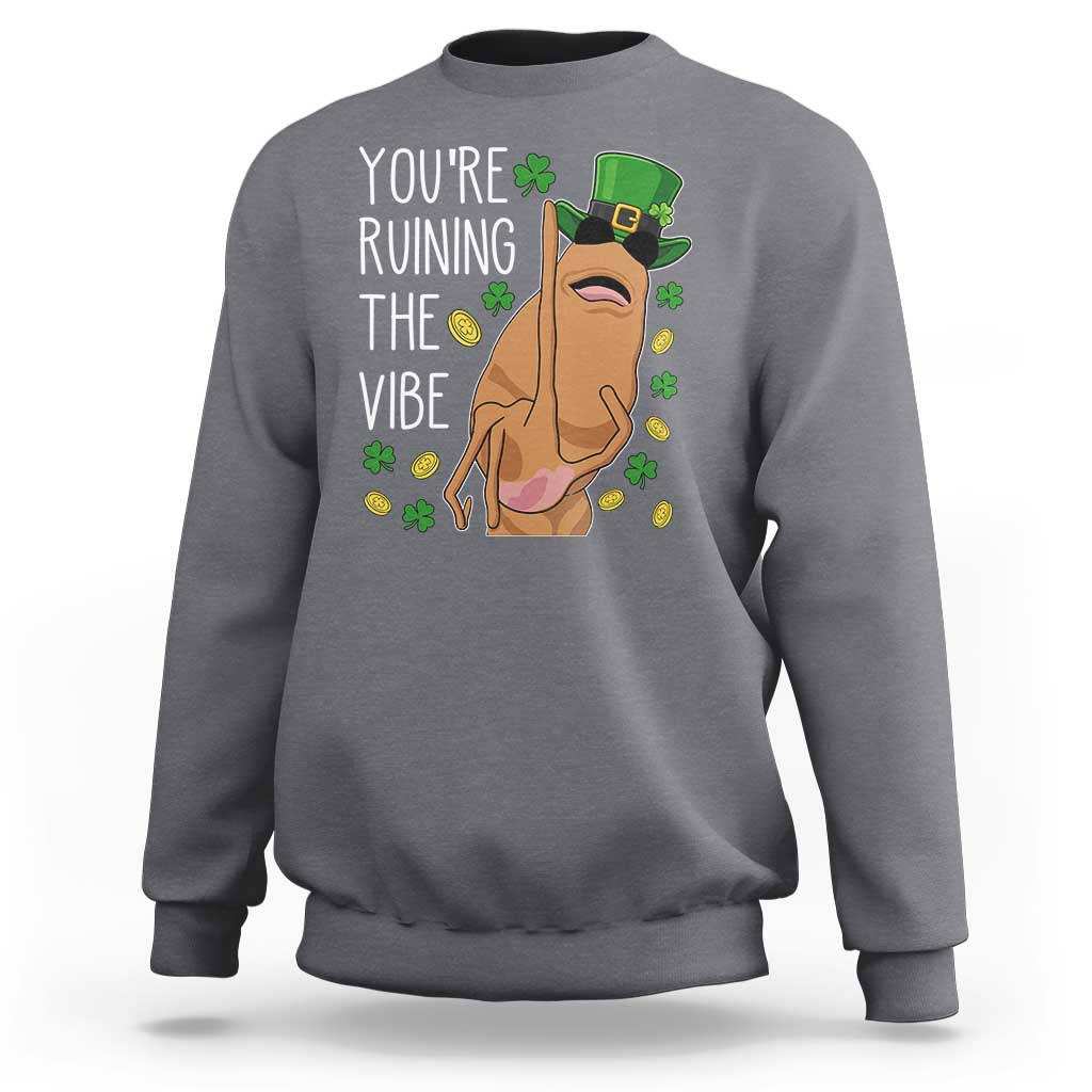 Marcus The Worm St Patricks Day Sweatshirt You're Ruining The Vibe