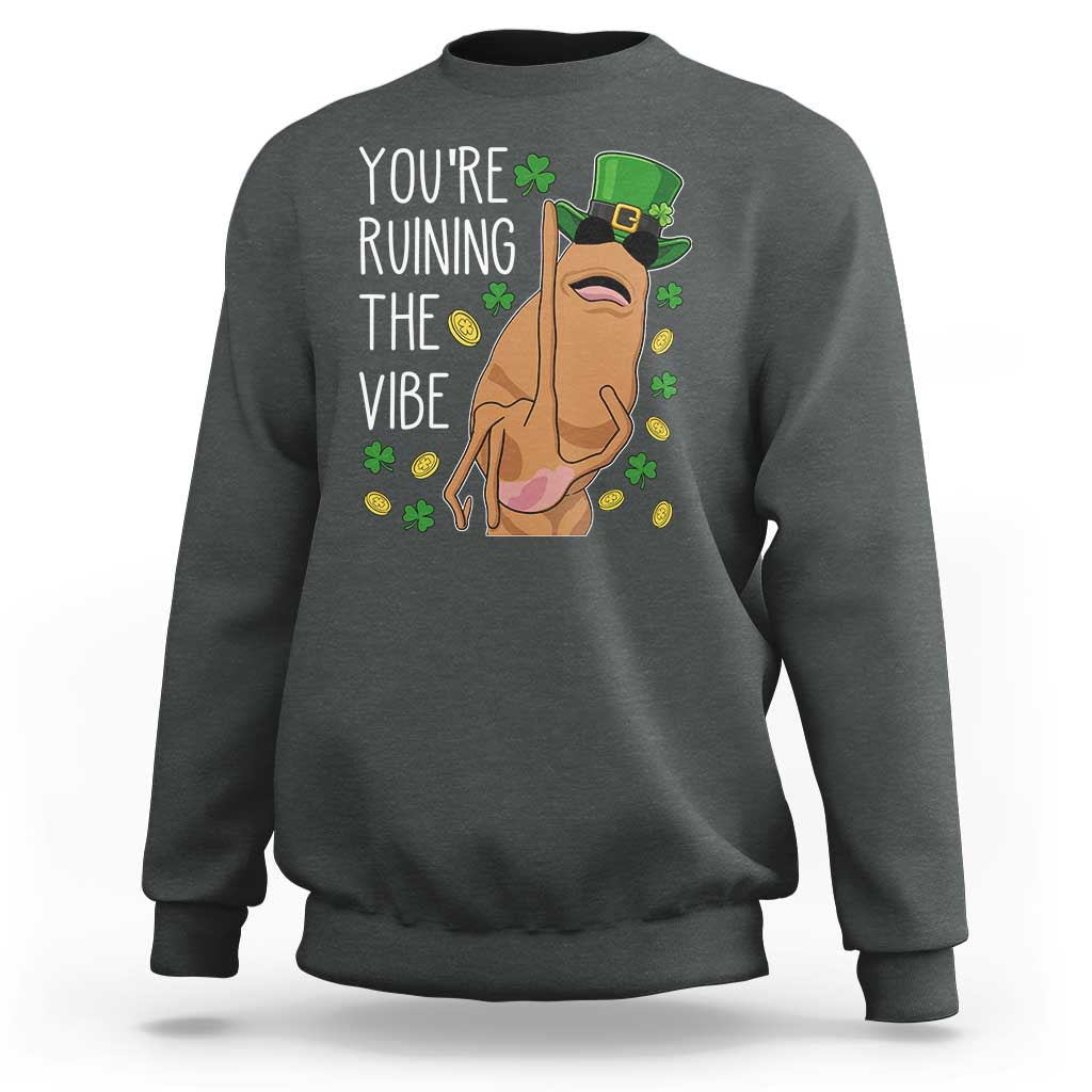 Marcus The Worm St Patricks Day Sweatshirt You're Ruining The Vibe