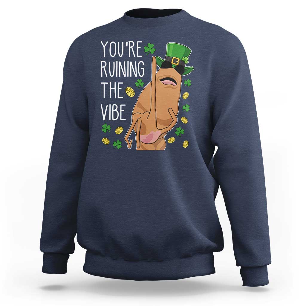 Marcus The Worm St Patricks Day Sweatshirt You're Ruining The Vibe