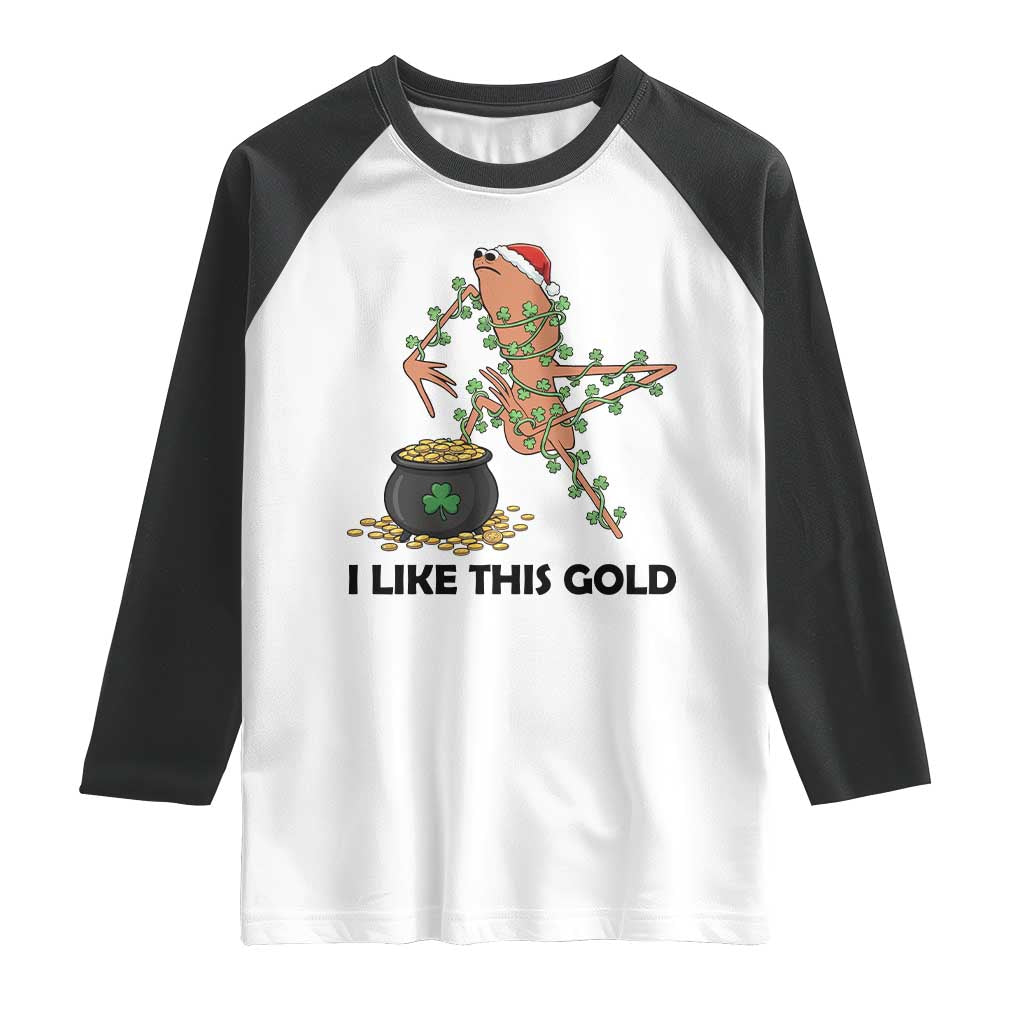 Marcus The Worm St Patricks Day Raglan Shirt I Like This Gold
