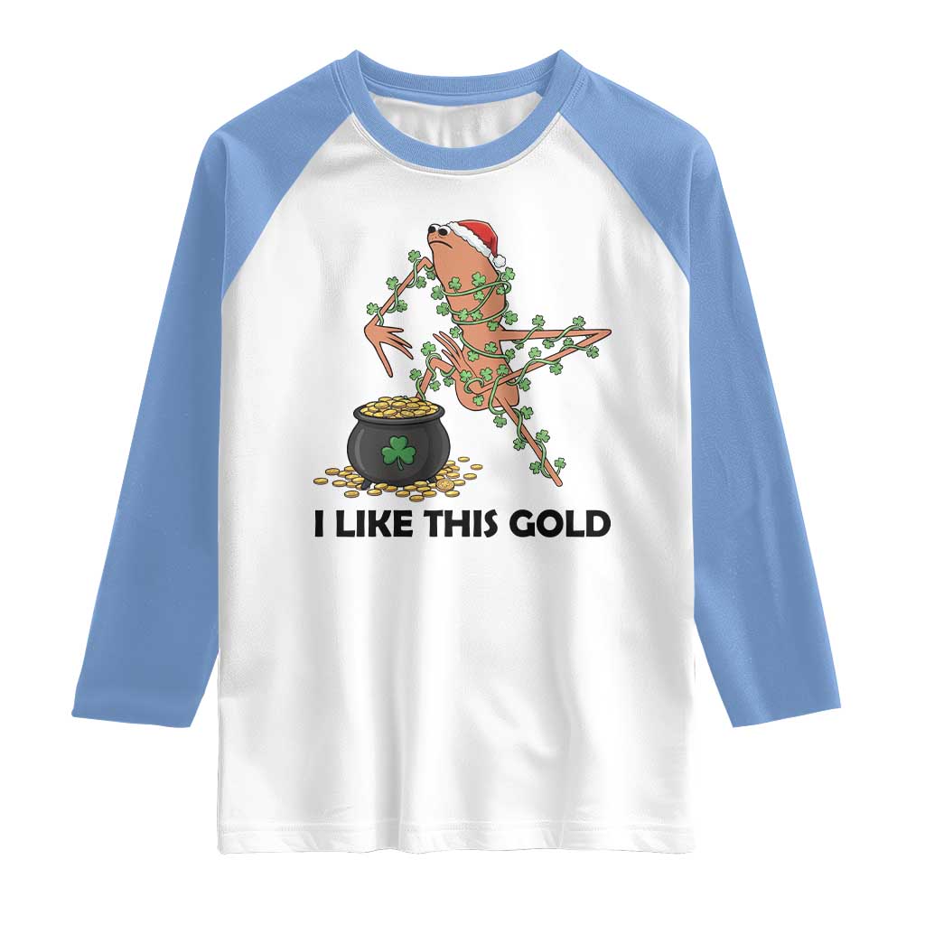 Marcus The Worm St Patricks Day Raglan Shirt I Like This Gold