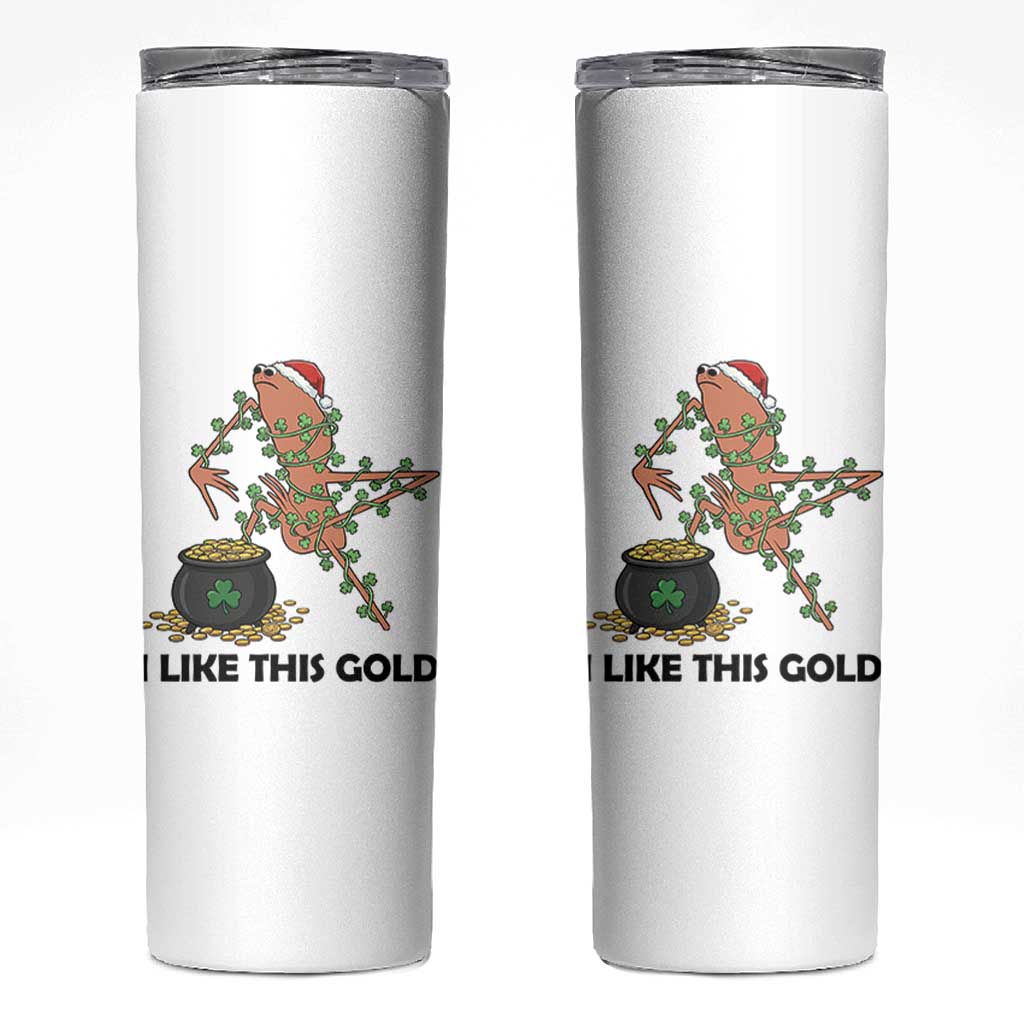 Marcus The Worm St Patricks Day Skinny Tumbler I Like This Gold