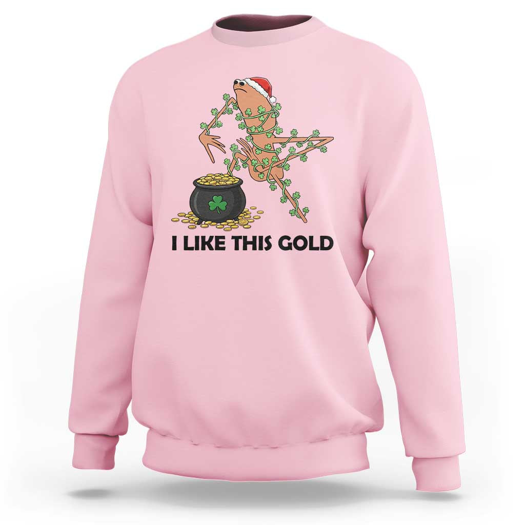 Marcus The Worm St Patricks Day Sweatshirt I Like This Gold