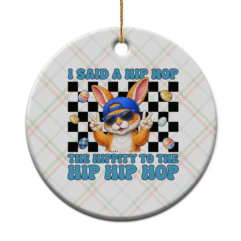 Funny Easter Bunny Ceramic Ornament I Said A Hip Hop The Hippity To The Hip Hip Hop