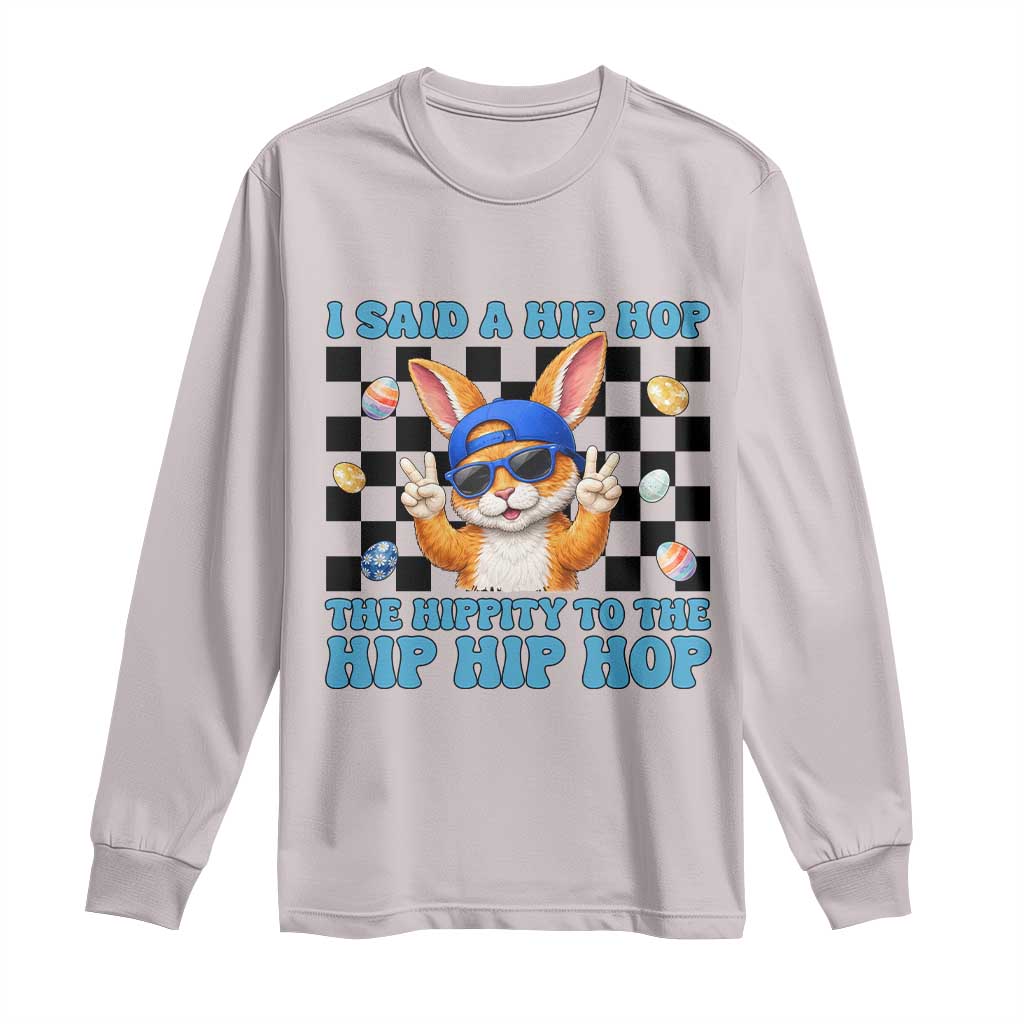 Funny Easter Bunny Long Sleeve Shirt I Said A Hip Hop The Hippity To The Hip Hip Hop
