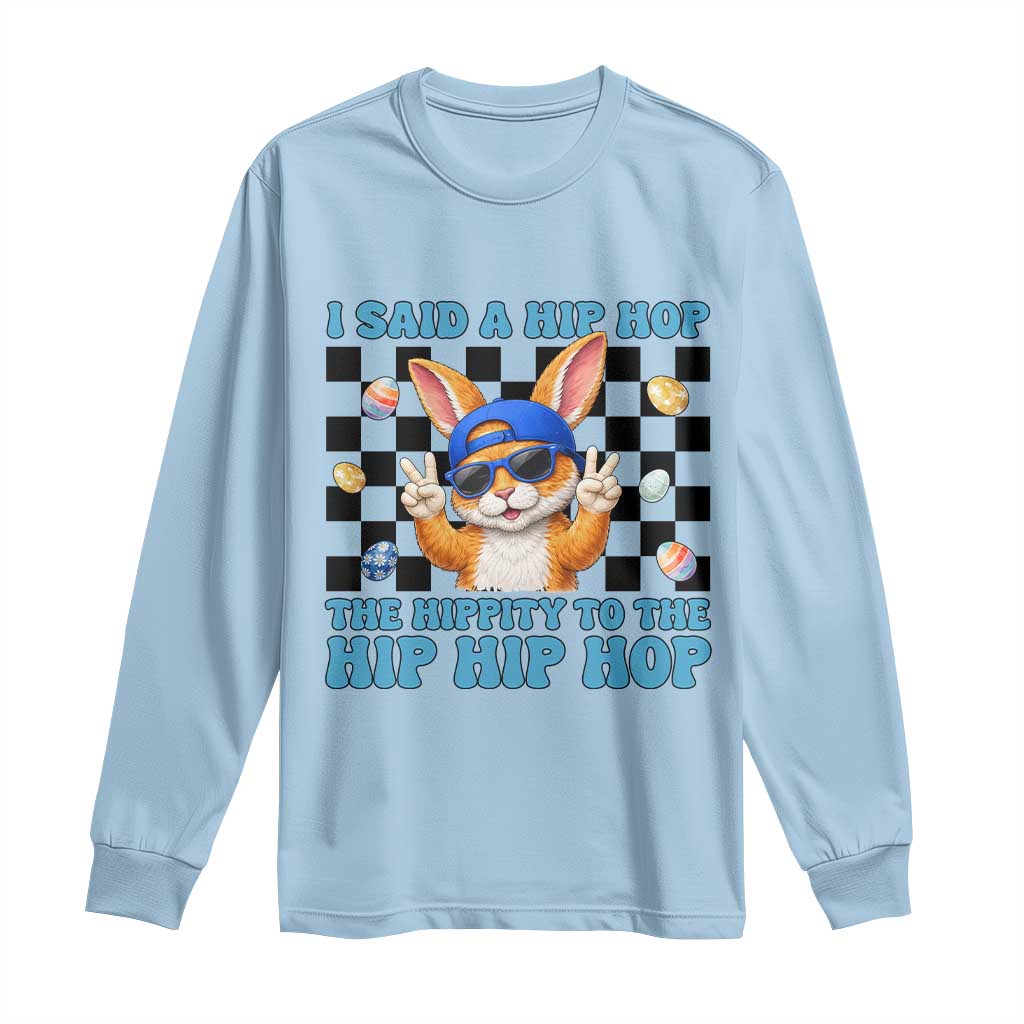 Funny Easter Bunny Long Sleeve Shirt I Said A Hip Hop The Hippity To The Hip Hip Hop