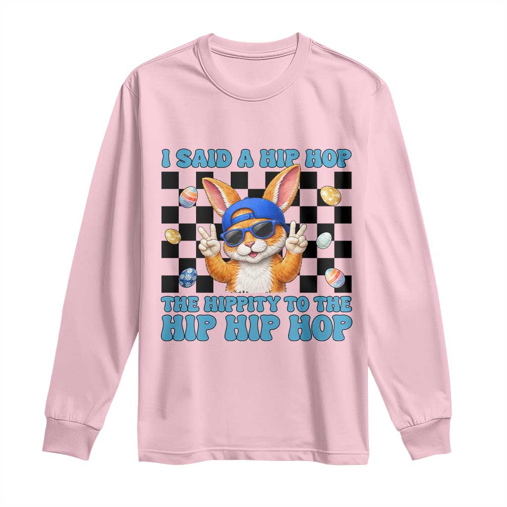 Funny Easter Bunny Long Sleeve Shirt I Said A Hip Hop The Hippity To The Hip Hip Hop