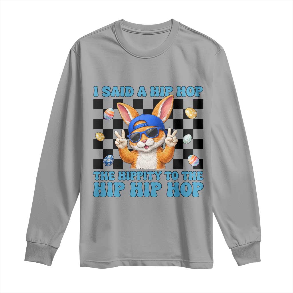 Funny Easter Bunny Long Sleeve Shirt I Said A Hip Hop The Hippity To The Hip Hip Hop