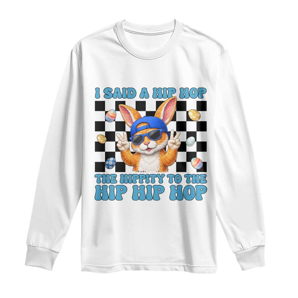 Funny Easter Bunny Long Sleeve Shirt I Said A Hip Hop The Hippity To The Hip Hip Hop