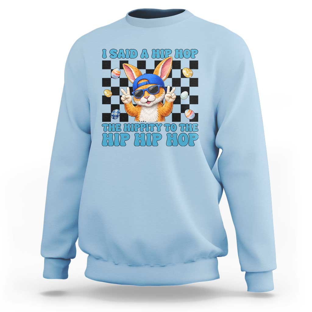 Funny Easter Bunny Sweatshirt I Said A Hip Hop The Hippity To The Hip Hip Hop