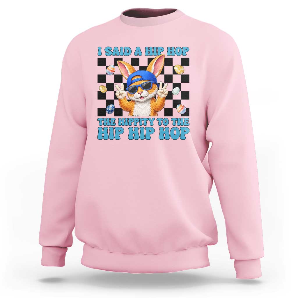 Funny Easter Bunny Sweatshirt I Said A Hip Hop The Hippity To The Hip Hip Hop