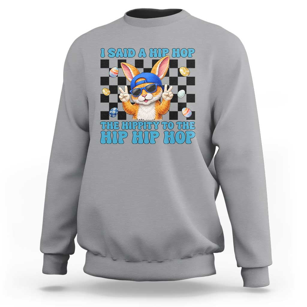 Funny Easter Bunny Sweatshirt I Said A Hip Hop The Hippity To The Hip Hip Hop