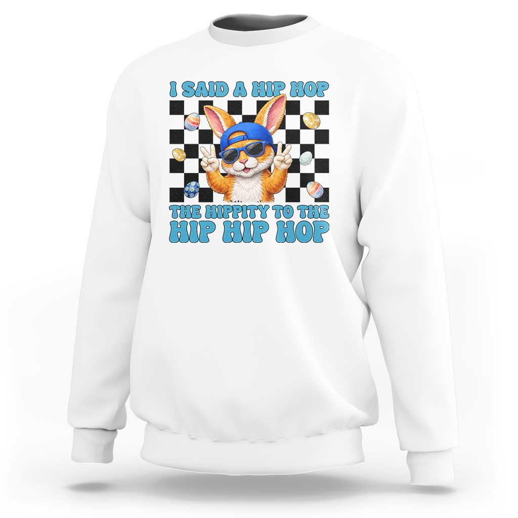 Funny Easter Bunny Sweatshirt I Said A Hip Hop The Hippity To The Hip Hip Hop