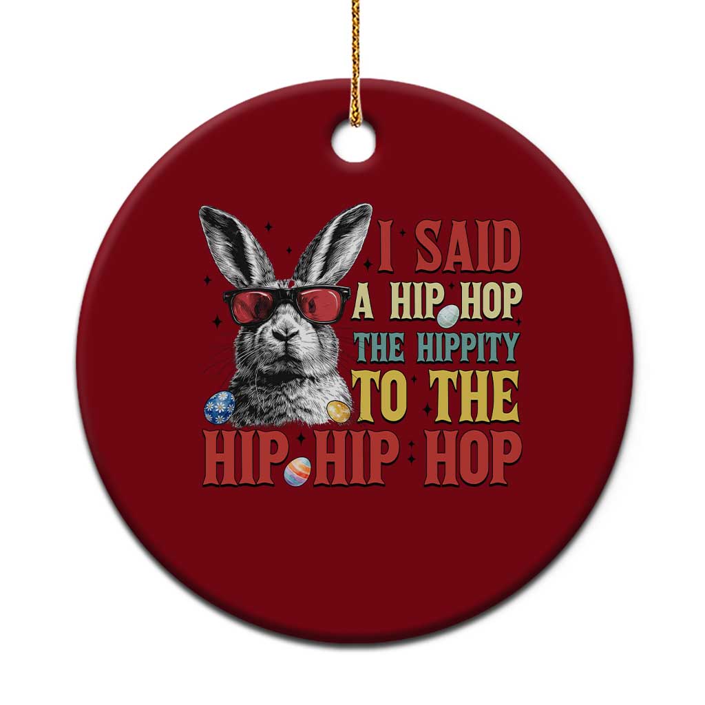 I Said A Hip Hop The Hippity To The Hip Hip Hop Ceramic Ornament Funny Easter Bunny Rapper Sunglasses