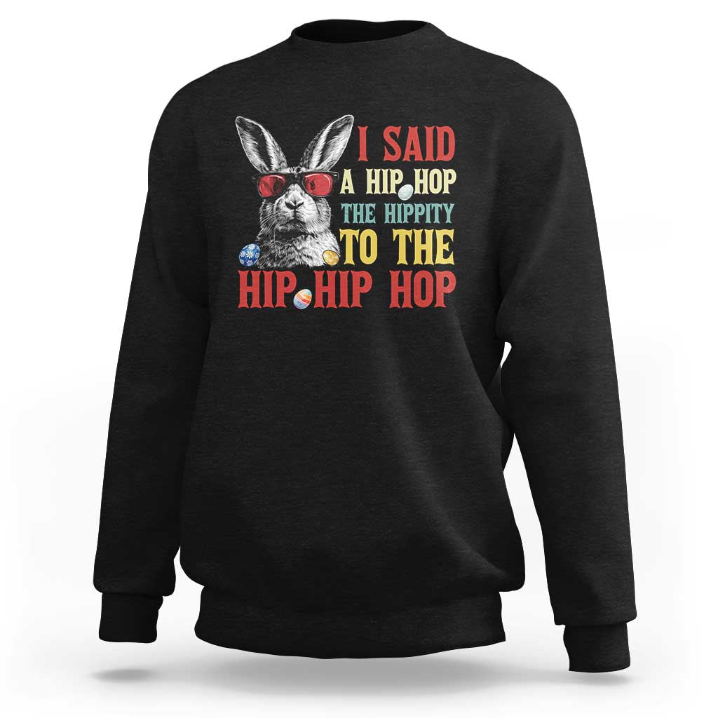 I Said A Hip Hop The Hippity To The Hip Hip Hop Sweatshirt Funny Easter Bunny Rapper Sunglasses