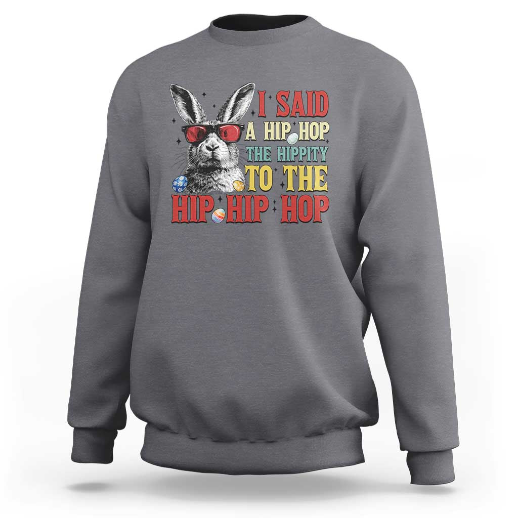 I Said A Hip Hop The Hippity To The Hip Hip Hop Sweatshirt Funny Easter Bunny Rapper Sunglasses