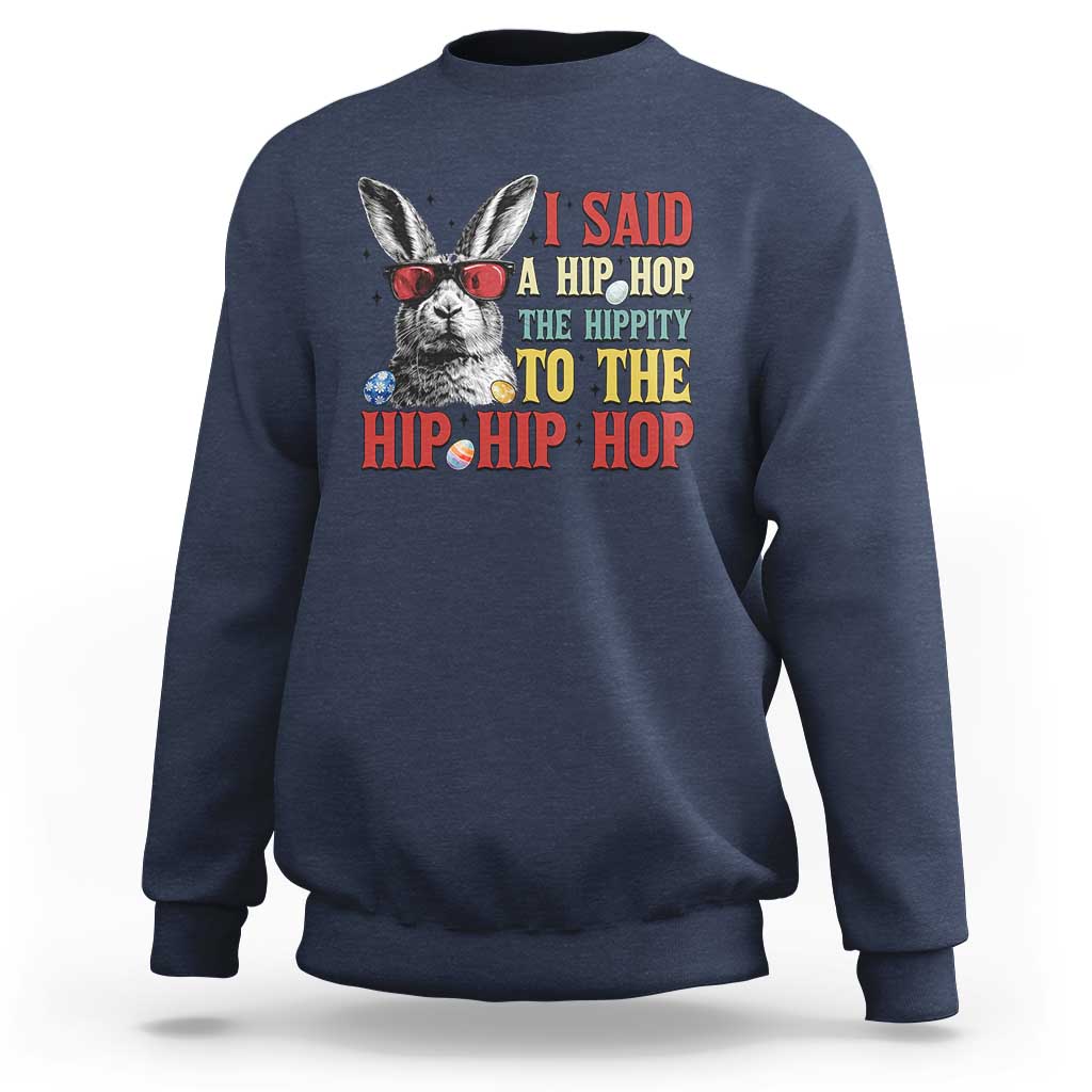 I Said A Hip Hop The Hippity To The Hip Hip Hop Sweatshirt Funny Easter Bunny Rapper Sunglasses