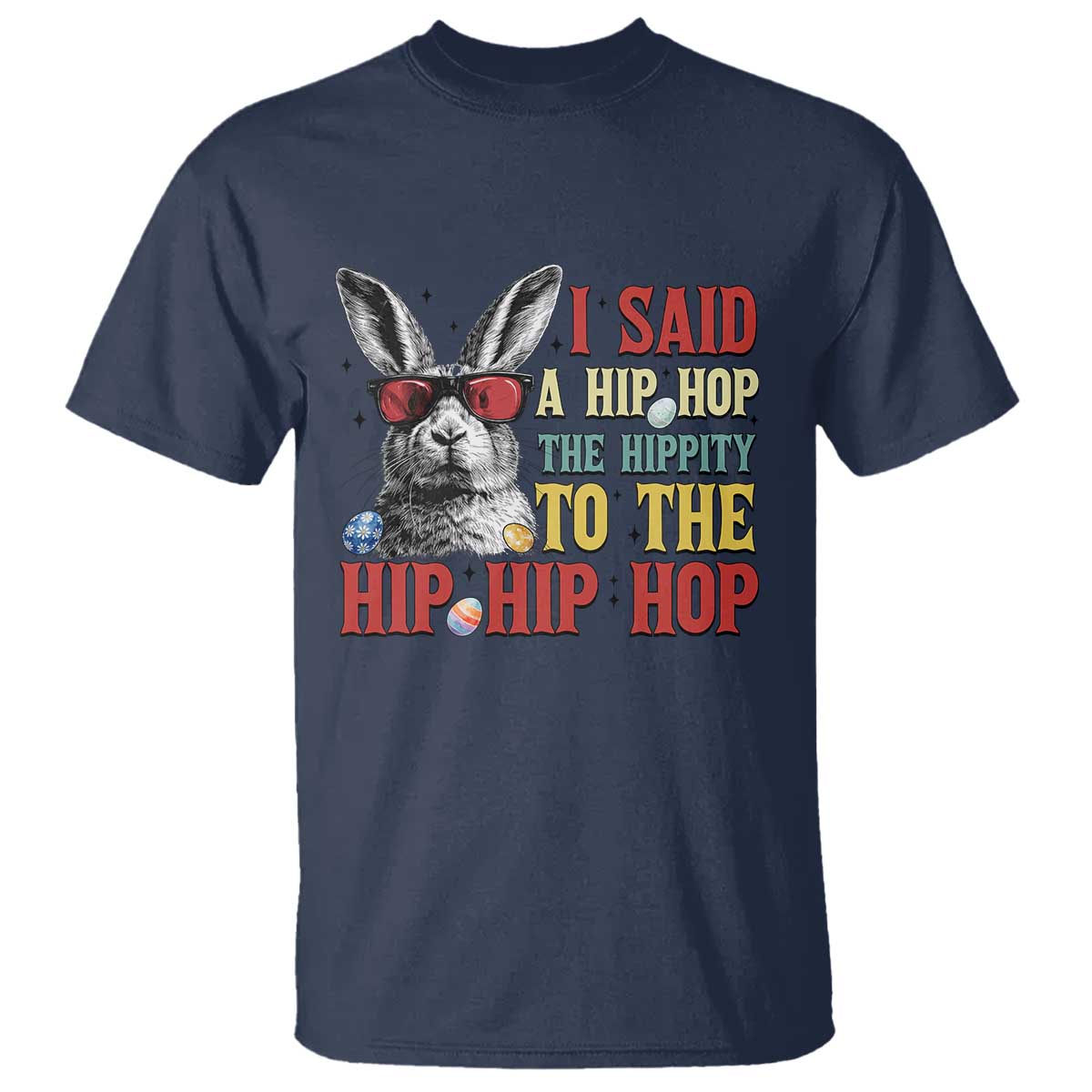 I Said A Hip Hop The Hippity To The Hip Hip Hop T Shirt Funny Easter Bunny Rapper Sunglasses