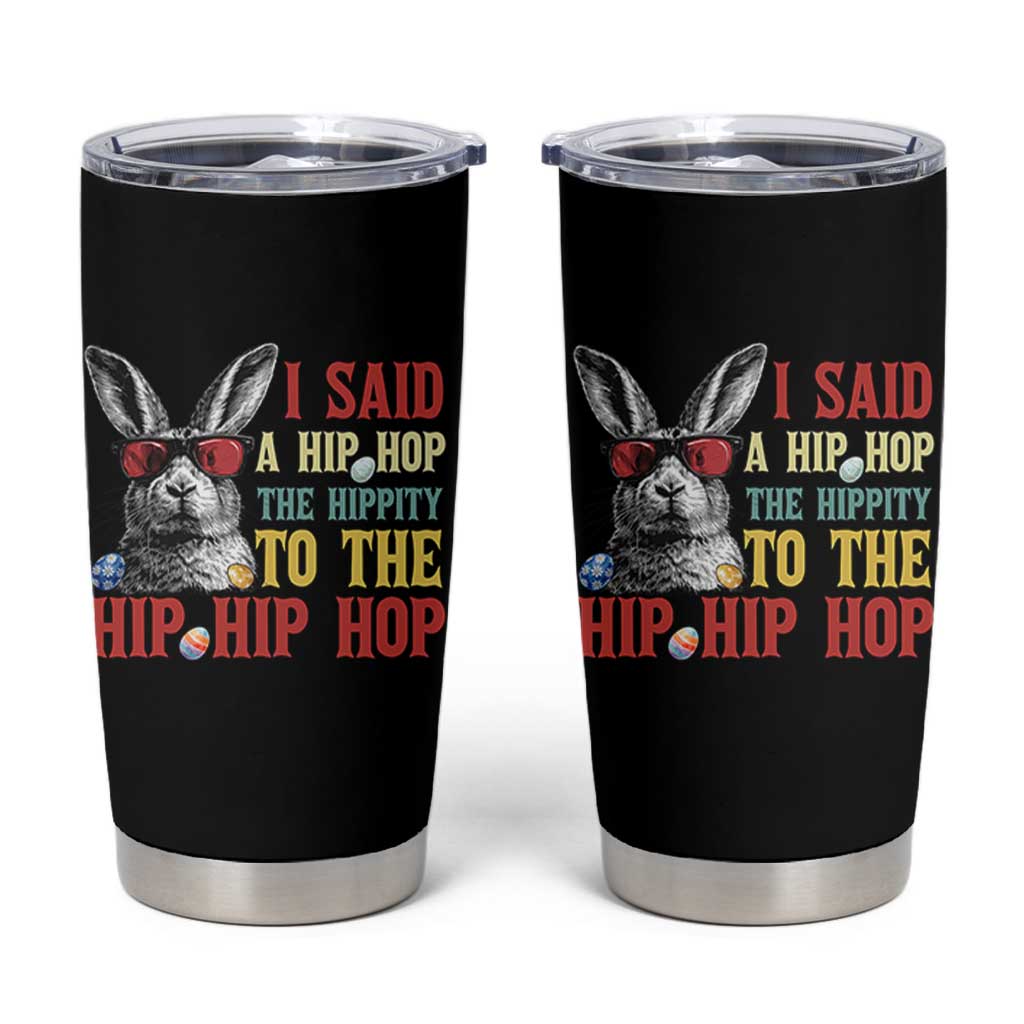 I Said A Hip Hop The Hippity To The Hip Hip Hop Tumbler Cup Funny Easter Bunny Rapper Sunglasses