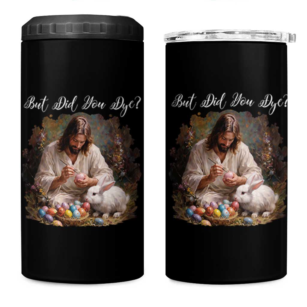 But Did You Dye 4 in 1 Can Cooler Tumbler Funny Christian Easter Egg Dyeing