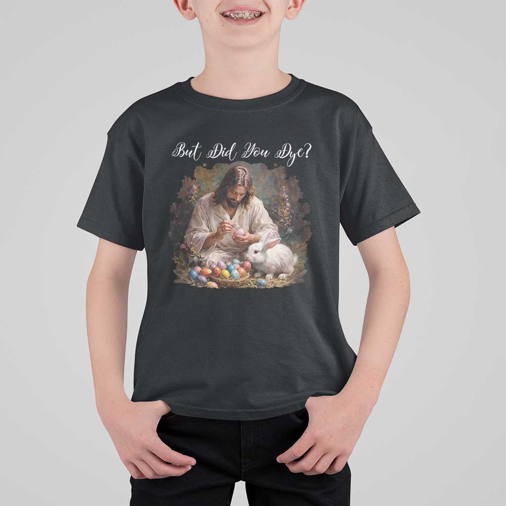 But Did You Dye T Shirt For Kid Funny Christian Easter Egg Dyeing