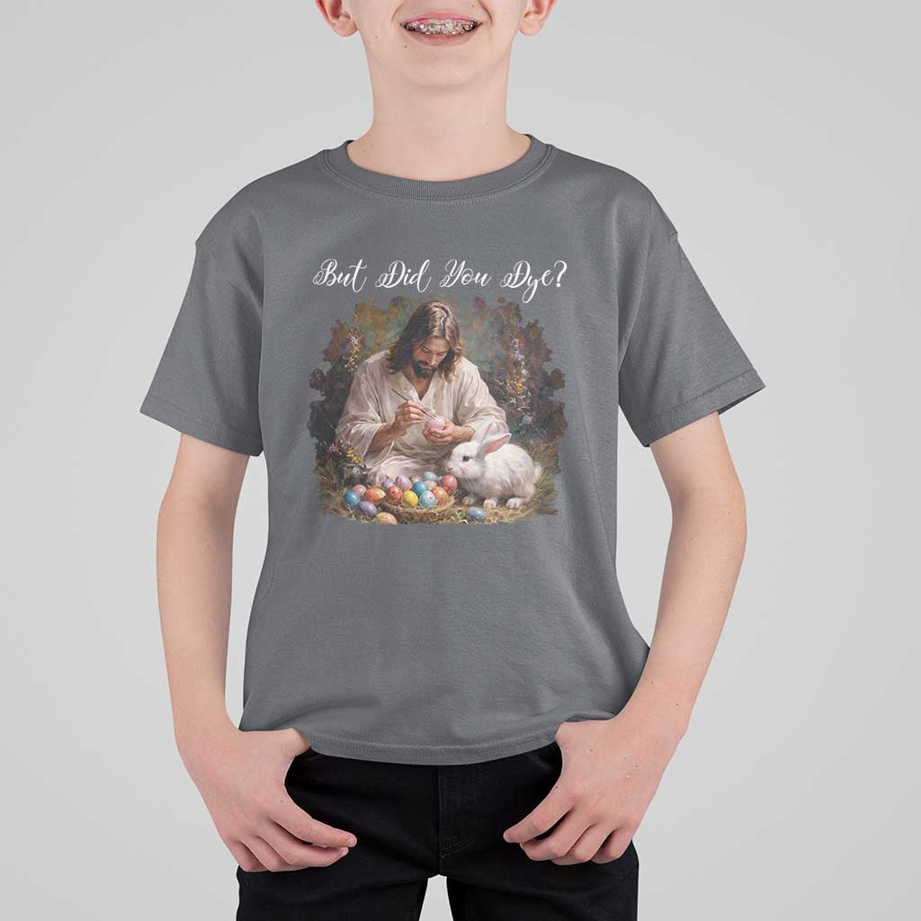 But Did You Dye T Shirt For Kid Funny Christian Easter Egg Dyeing