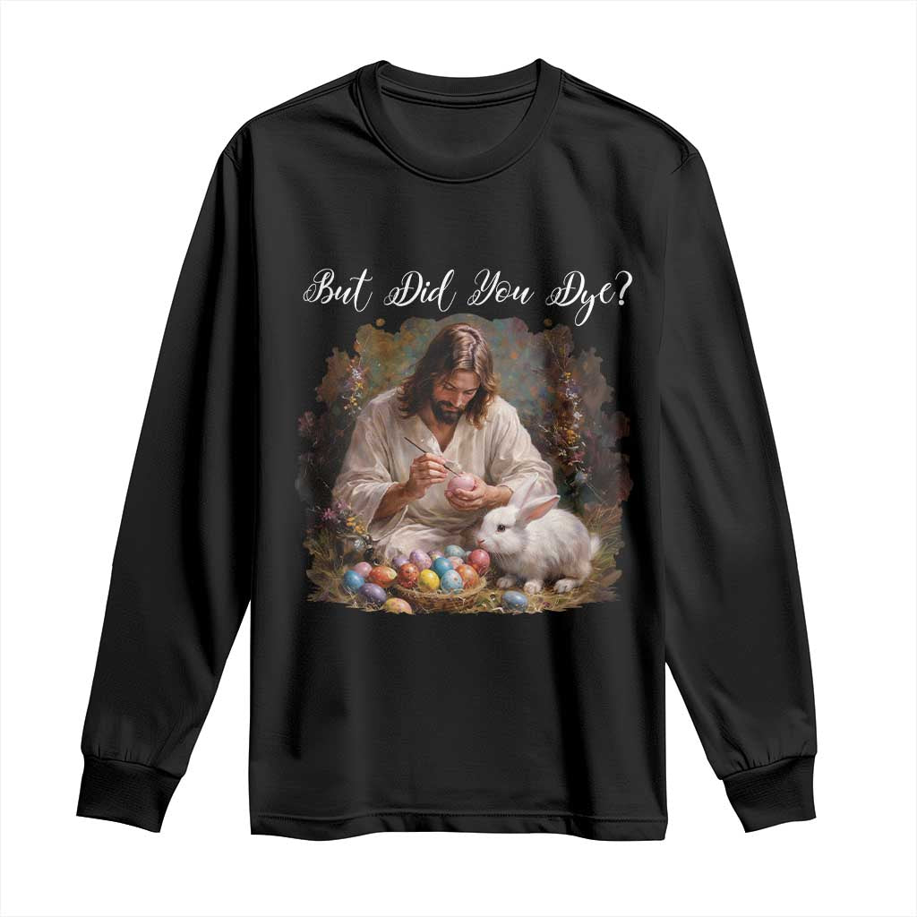 But Did You Dye Long Sleeve Shirt Funny Christian Easter Egg Dyeing