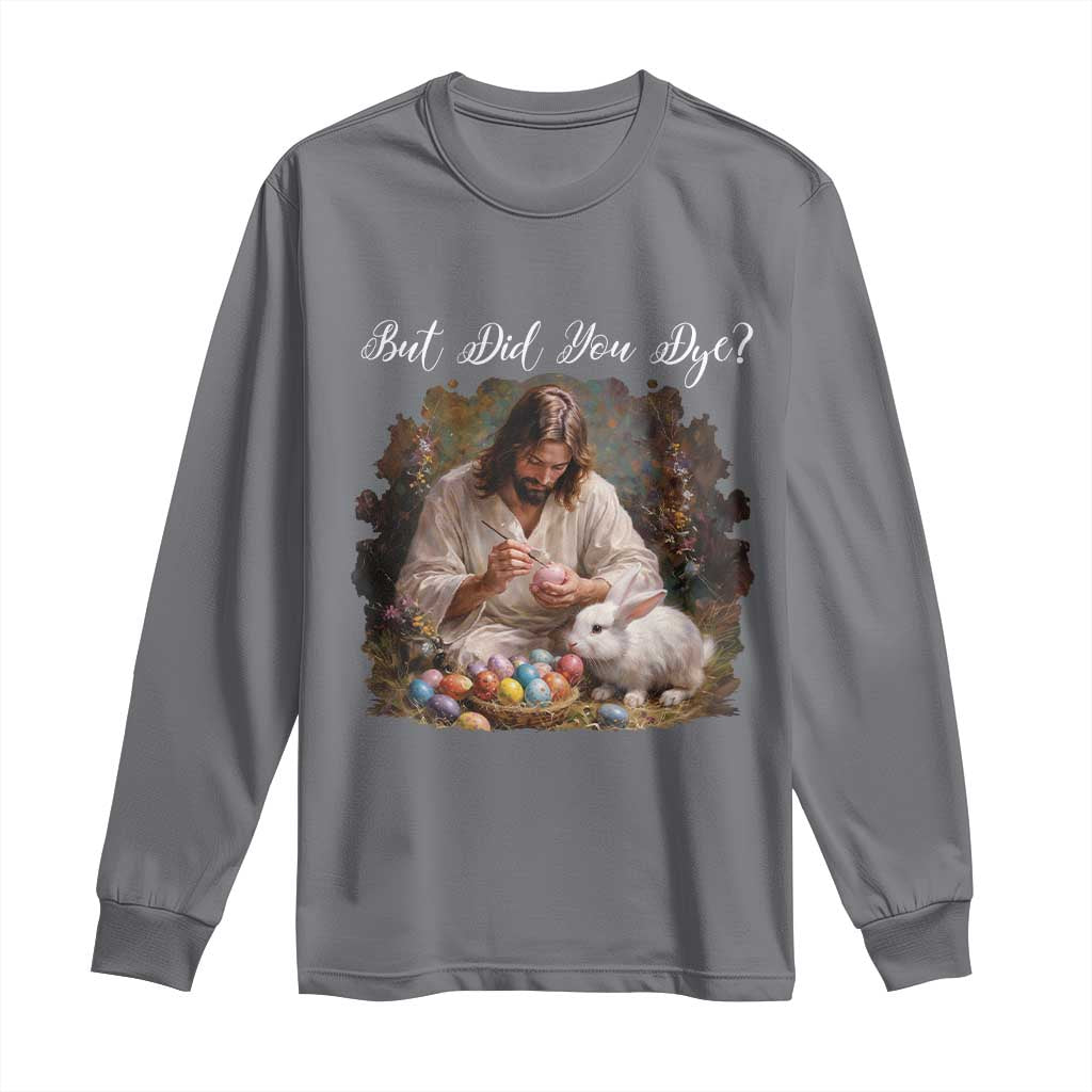 But Did You Dye Long Sleeve Shirt Funny Christian Easter Egg Dyeing