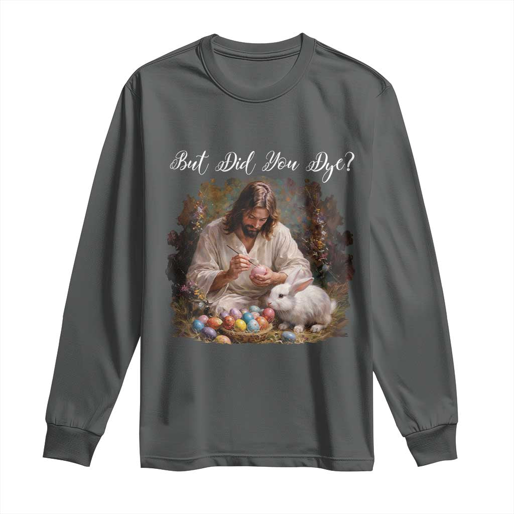 But Did You Dye Long Sleeve Shirt Funny Christian Easter Egg Dyeing