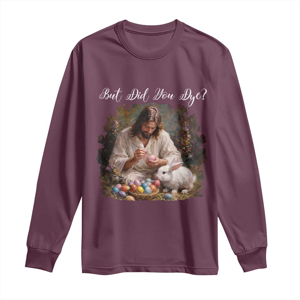 But Did You Dye Long Sleeve Shirt Funny Christian Easter Egg Dyeing