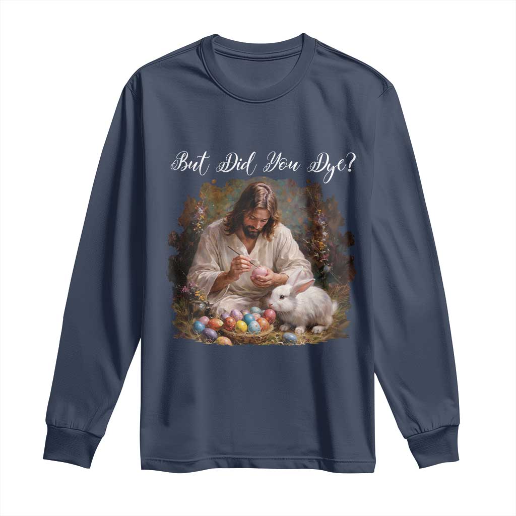 But Did You Dye Long Sleeve Shirt Funny Christian Easter Egg Dyeing