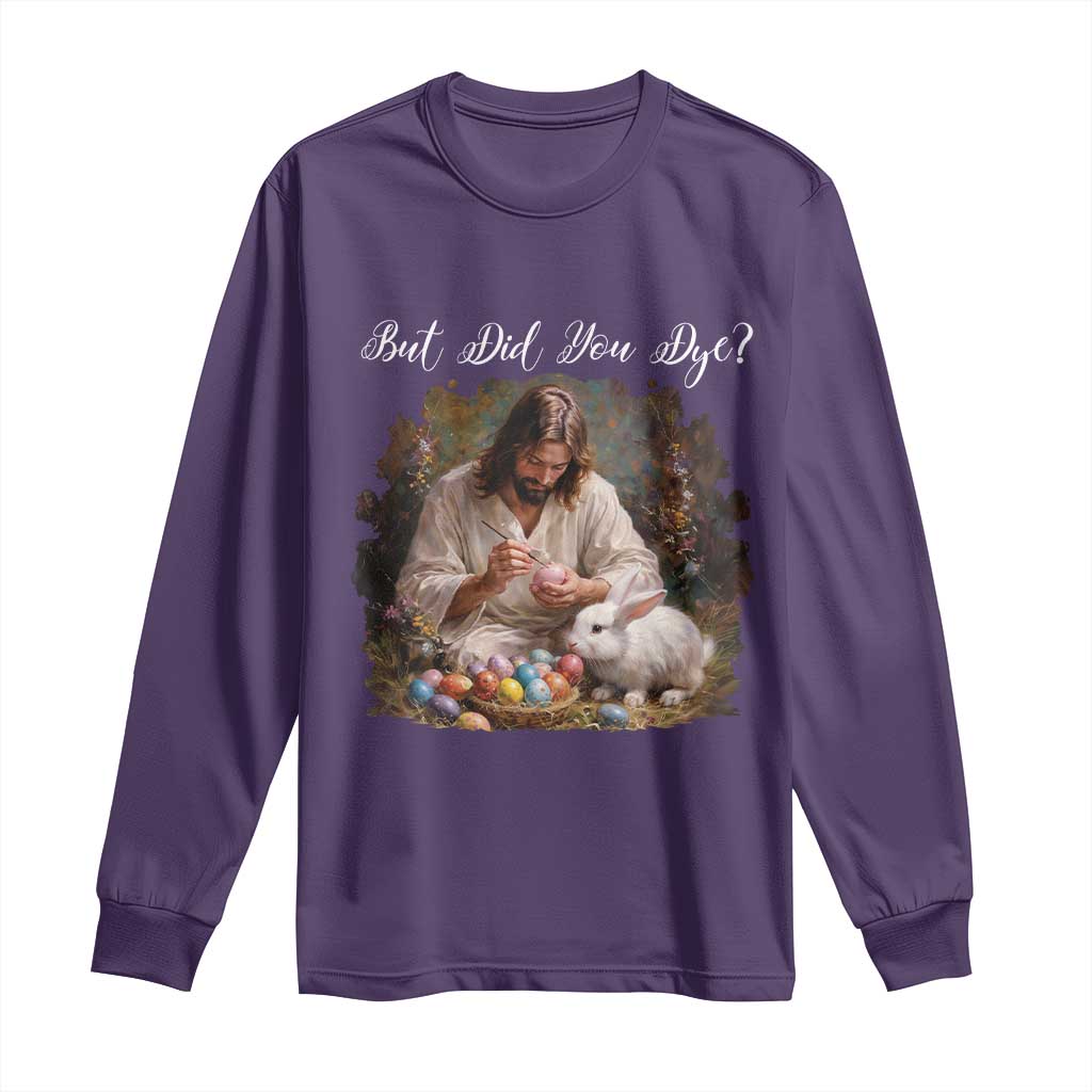 But Did You Dye Long Sleeve Shirt Funny Christian Easter Egg Dyeing