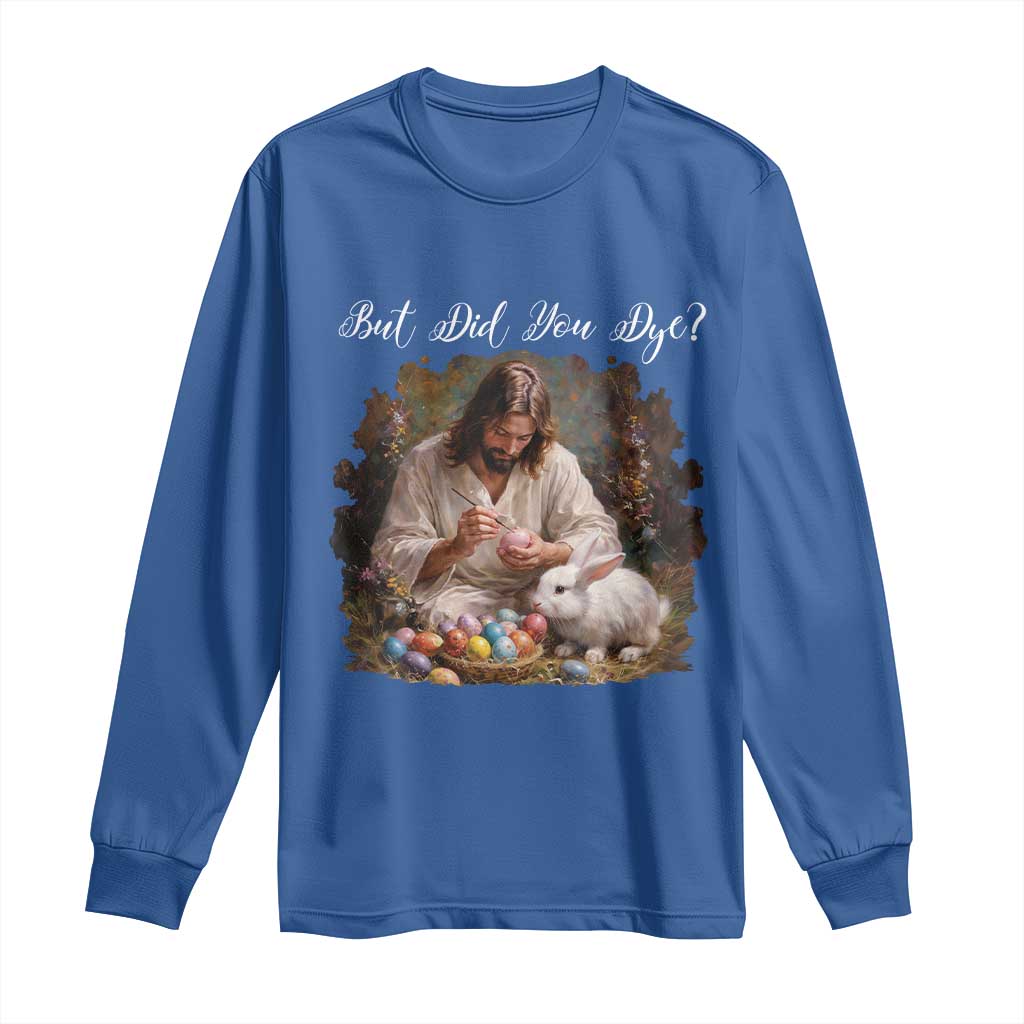 But Did You Dye Long Sleeve Shirt Funny Christian Easter Egg Dyeing