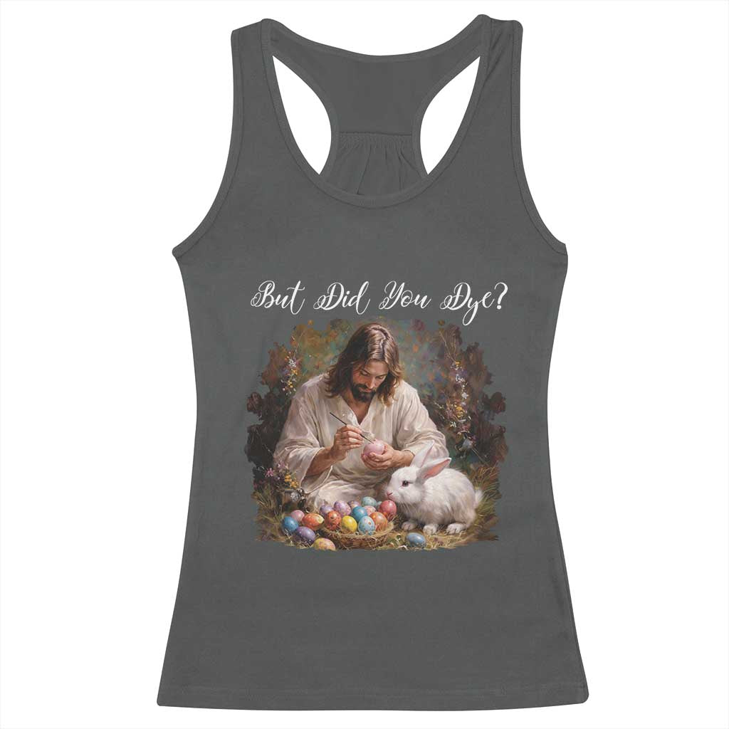 But Did You Dye Racerback Tank Top Funny Christian Easter Egg Dyeing
