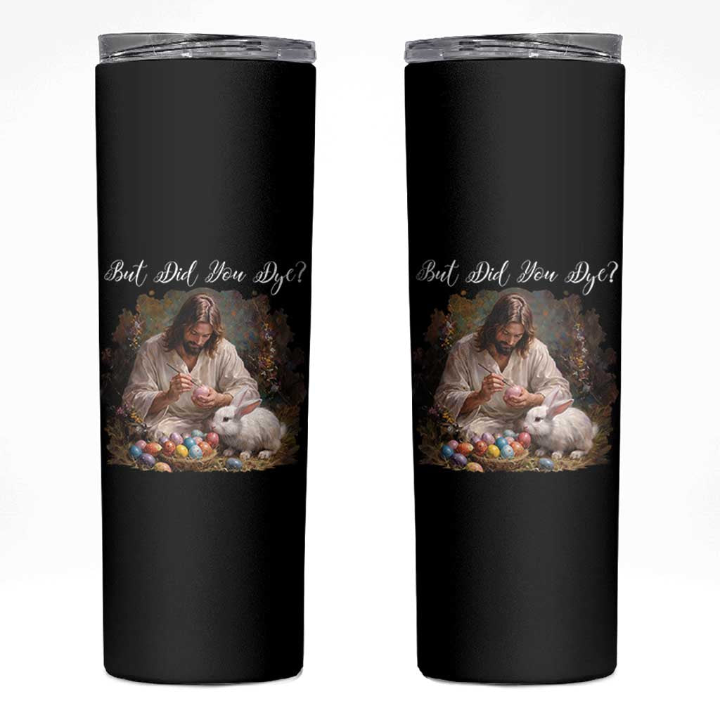 But Did You Dye Skinny Tumbler Funny Christian Easter Egg Dyeing