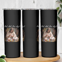 But Did You Dye Skinny Tumbler Funny Christian Easter Egg Dyeing
